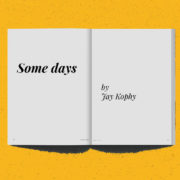 Some days by Jay Kophy